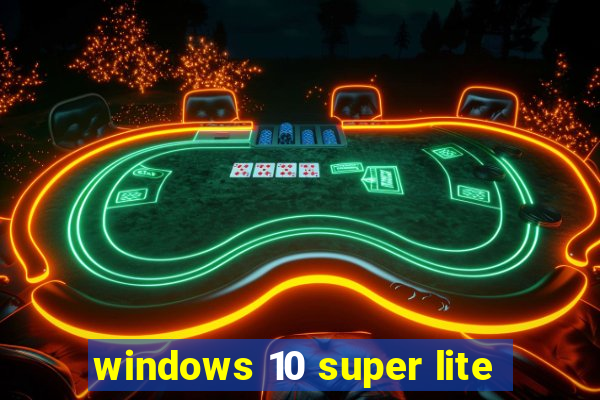 windows 10 super lite